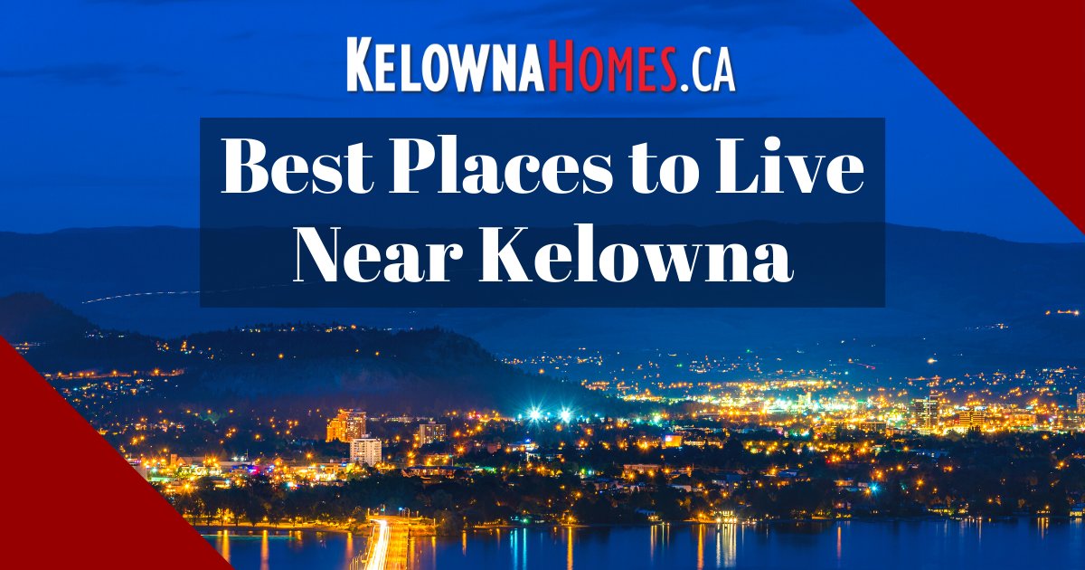 Best Places to Live Near Kelowna