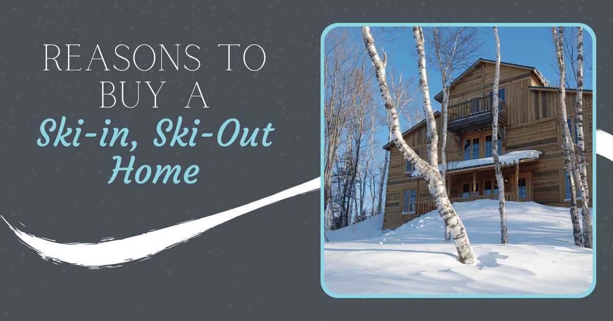 Reasons to Buy a Ski-In/Ski-Out Home