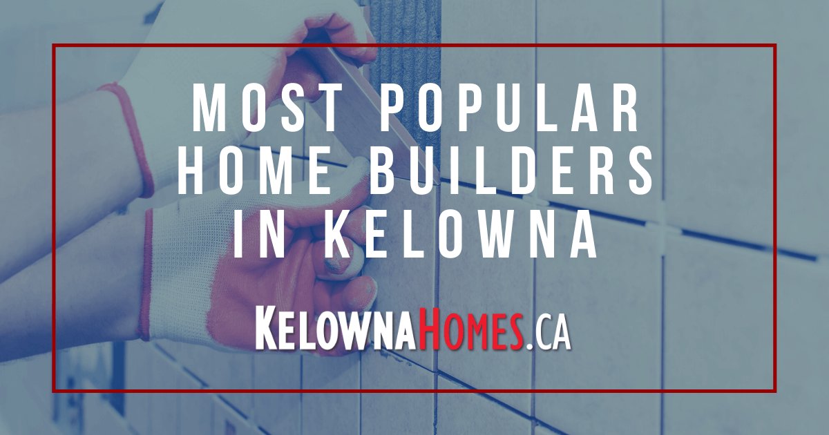 Popular Home Builders in Kelowna
