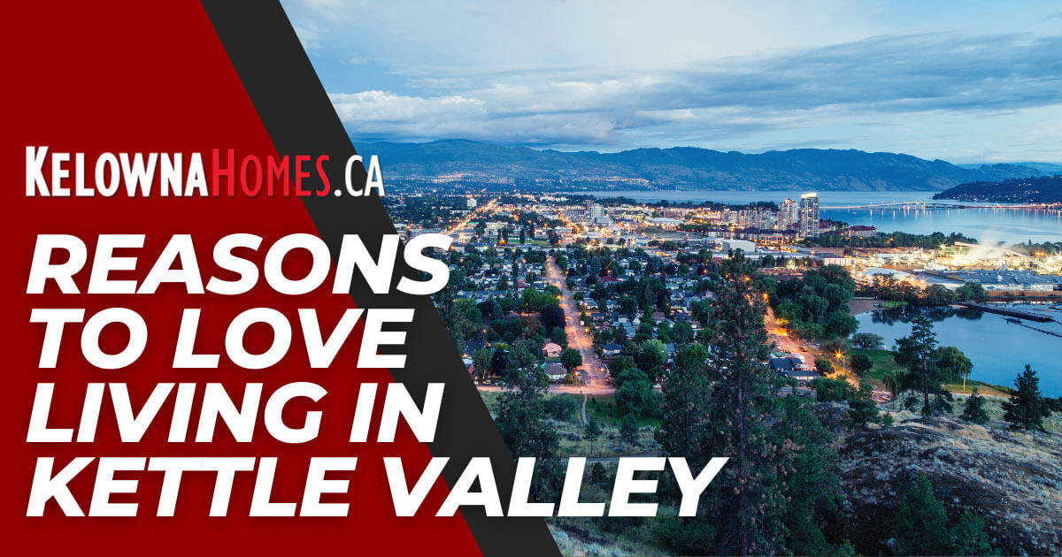 Why Should You Love Living in Kettle Valley?