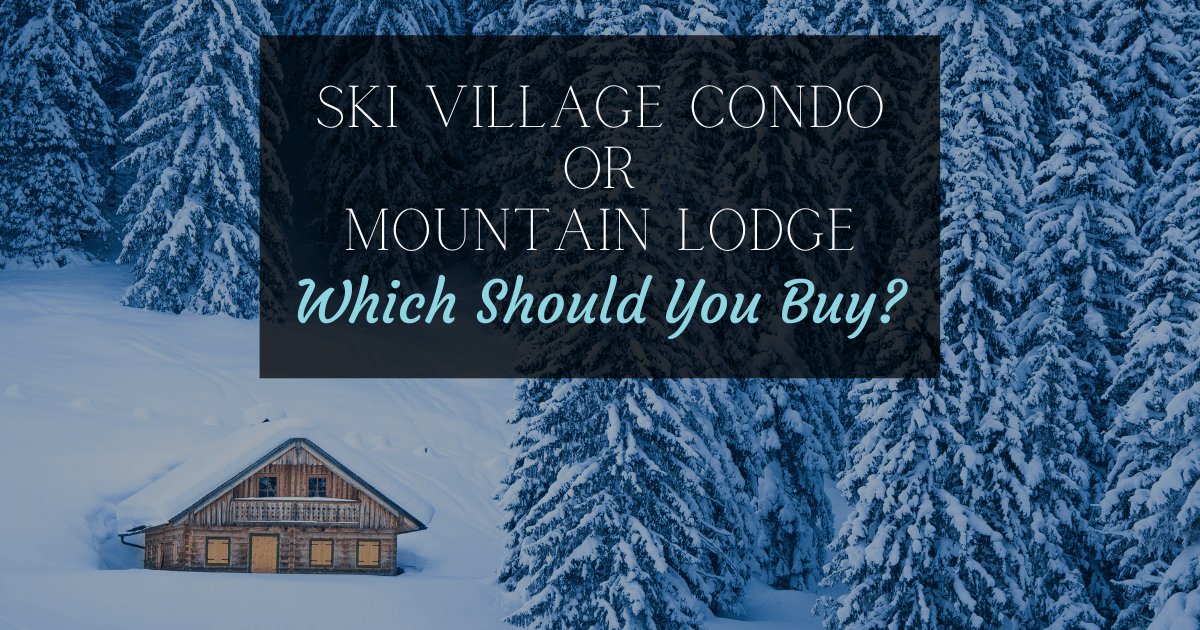 Should You Buy a Ski Condo or Mountain Cabin?