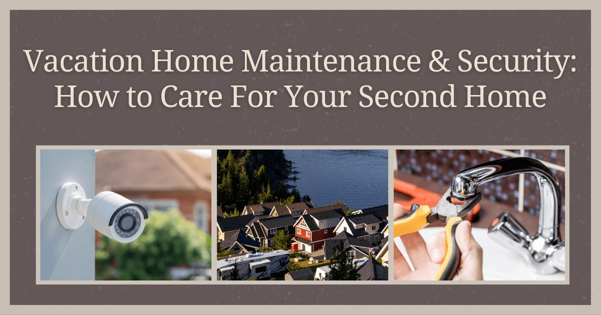 How to Maintain Your Vacation Home From Afar